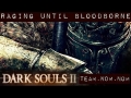 Dark Souls II : Raging Until BloodBorne #1